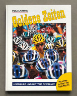 Goldene Zeiten , Luxemburg Und Die Tour De France , Petz Lahure - Cyclisme