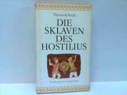 Die Sklaven Des Hostilius. Erzählungen Aus Dem Alten Rom Von Reich, Thomas K. - Ohne Zuordnung