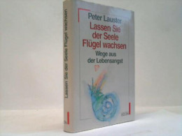 Lassen Sie Der Seele Flügel Wachsen. Wege Aus Der Lebensangst Von Lauster, Peter - Ohne Zuordnung