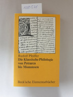 Die Klassische Philologie Von Petrarca Bis Mommsen : - Autres & Non Classés