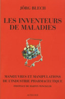 Les Inventeurs De Maladies : Manoeuvres Et Manipulations De L'industrie Pharmaceutique (2005) De - Sciences