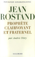 Jean Rostand : Prophète Clairvoyant Et Fraternel (1983) De Andrée Tétry - Sciences