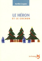 Le Héron Et Le Cochon (2009) De Lorgnier Aurélien - Autres & Non Classés