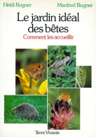 Le Jardin Idéal Des Betes. Comment Les Accueillir (1990) De Heidi Rogner - Jardinería
