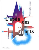 L'épée Des Morts : Tome I (2004) De Christophe Mauri - Other & Unclassified