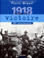 1918. Images De La Victoire (1998) De Pierre Miquel - Guerre 1914-18