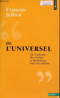 De L'universel - De L'uniforme, Du Commun Et Du Dialogue Entre Les Cultures - Collection Points Essais N°663. - Jullien - Psychologie/Philosophie