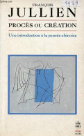 Procès Ou Création - Une Introduction à La Pensée Chinoise - Essai De Problématique Interculturelle - Collection Le Livr - Psychologie/Philosophie