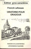 Oratorio Pour Oradour - édition Gros Caractères - Dédicace De L'auteur. - Lafossas Franck - 2003 - Gesigneerde Boeken