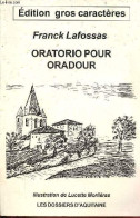 Oratorio Pour Oradour - édition Gros Caractères - Dédicace De L'auteur. - Lafossas Franck - 2003 - Autographed