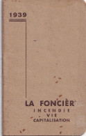 F8- PETIT ALMANACH DE POCHE DE 1939  - ASSURANCE " LA FONCIERE " INCENDIE - VIE - CAPITALISATION - ( 4 SCANS ) - Kleinformat : 1921-40