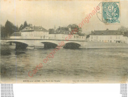 10.  ARCIS SUR AUBE .  Le Pont De L'Aube . - Arcis Sur Aube