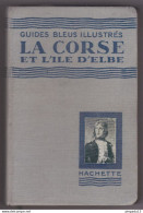 Fixe La Corse Et L'Ile D'Elbe Année 1929 Guides Bleus Illustrés Hachette 258 Pages Une Mine De Renseignements - Corse