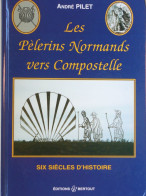 Les Pèlerins Normands Vers Compostelle, André Pilet, Six Siècle D'histoire, Illustré - Normandië