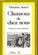 Chansons De Chez Nous - Collection " Pour Une Géographie Littéraire De La France ". - Botrel Théodore - 1981 - Música