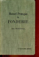 Manuel Pratique De Fonderie - Cuivre - Bronze - Aluminium - Alliages Divers. - J.Duponchelle - 1914 - Basteln