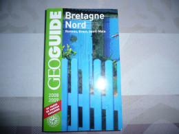 GEOGUIDE BRETAGNE NORD RENNES SAINT MALO BREST ILLE ET VILAINE COTES D'ARMOR FINISTERE 2008 2009 GALLIMARD 2008 - Bretagne