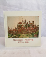 Norenberc - Nürnberg. 1050 Bis 1806. Eine Ausstellung Des Staatsarchivs Nürnberg Zur Geschichte Der Reichsst - 4. 1789-1914