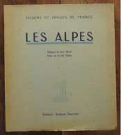 Visions Et Images De France 1: Les Alpes De Jean Dauré Et CH.-M. Chenu. Editions Jacques Vautrain. 1947 - Alpes - Pays-de-Savoie