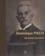 Dominique Piazza Un Destin Marseillais : De L'invention De La Carte Postale Photographique à La Construction Du Théâtre  - Unclassified