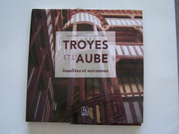 TROYES ET L'AUBE. INSOLITES ET MECONNUS. - Champagne - Ardenne