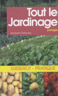 Tout Le Jardinage Potager (2003) De Jacques Dubourg - Garten