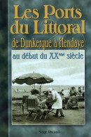 Les Ports Du Littoral : De Dunkerque à Hendaye Au Début Du XXe Siècle (2008) De Serge Pacaud - Geschiedenis