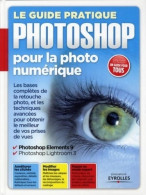 Le Guide Pratique Photoshop Pour La Photo Numérique : Les Bases Complètes De La Retouche Photo Et Les T - Informatique