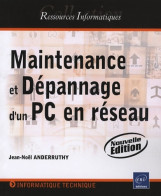 Maintenance Et Dépannage D'un Pc En Réseau - (nouvelle édition) (2008) De Jean-Noël Anderruthy - Informatik