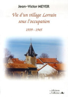 Vie D'un Village Lorrain Sous L'occupation : 1939-1945 (2006) De Jean Victor Meyer - Geschiedenis