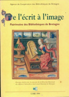 De L'écrit à L'image. Patrimoine Des Bibliothèques De Bretagne (1994) De Agence De Coopération Des Bibliot - Geschiedenis