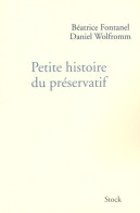 Petite Histoire Du Préservatif (2009) De Béatrice Fontanel - Geschiedenis