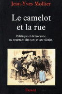 Le Camelot Et La Rue : Essai Sur L'apprentissage De La Politique Et De La Démocratie Au Tournant Des  - Geschiedenis