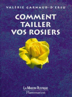 Comment Tailler Vos Rosiers (1999) De Valérie Garnaud-d'Ersu - Jardinería