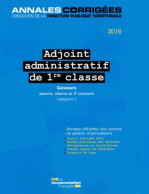 Adjoint Administratif De 1re Classe 2016 - Concours Externe Interne Et 3e Concours. Catégorie C ( - 18+ Years Old