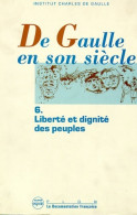 De Gaulle En Son Siècle Tome VI : Liberté Et Dignité Des Peuples / Actes Des Journées Internationales Tenue - Geschiedenis