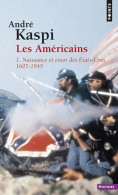 Les Américains Tome I : Naissance Et Essor Des Etats-Unis (1607-1945) (1986) De André Kaspi - Geschiedenis