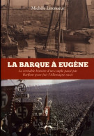 La Barque à Eugène : La Véritable Histoire D'un Couple Passé Par Barfleur Pour Fuir L'Allemagne Nazie (2018 - Geschiedenis