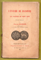 LIVRE . PAYS BASQUE . " L'ÉVÊCHÉ DE BAYONNE ET LES LÉGENDES DE SAINT-LÉON " . JEAN DE JAURGAIN - Réf. N°287L - - Baskenland