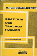 Pratique Des Travaux Publics - 2e édition Revue Et Corrigée - Collection Des Cours De L'école Chez Soi. - Peyronnet Pier - Do-it-yourself / Technical