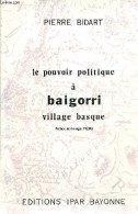 Le Pouvoir Politique à Baigorri Village Basque. - Bidart Pierre - 1977 - Aquitaine