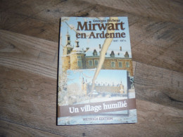 MIRWART EN ARDENNE Un Village Humilié Régionalisme Château Guerre 14 18 40 45 Ecole Chemins De Fer Glacière Forêt Chasse - Belgique