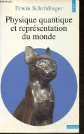 Physique Quantique Et Représentation Du Monde - Collection Points Sciences N°78. - Schrödinger Erwin - 1992 - Sciences