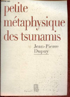 Petite Métaphysique Des Tsunamis. - Dupuy Jean-Pierre - 2005 - Sciences