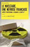 Le Nucléaire, Une Névrose Française Après Fukushima, à Quand La Sortie ? Essai - Dédicace De L'auteur. - Piro Patrick - - Signierte Bücher