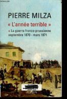 L'annee Terrible - Tome 1, La Guerre Franco-Prussienne - Septembre 1870 / Mars 1871 - Pierre Milza - 2009 - Geschiedenis