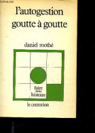 L'autogestion Goutte A Goutte - Collection Faire Notre Histoire - + Envoi De L'auteur - MOTHE DANIEL - 1980 - Libri Con Dedica