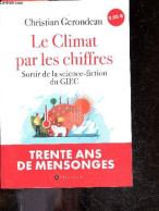 Le Climat Par Les Chiffres + Envoi De L'auteur - Sortir De La Science Fiction Du GIEC - Christian Gerondeau - 2023 - Livres Dédicacés