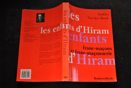 A. Van Den Abeele Les Enfants D'Hiram Franc-maçons Et Franc-maçonnerie Grande Loge Grand Orient Symboles Rituel Histoire - Esotérisme