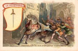 CHROMO LES ARMES A TRAVERS LES AGES LE POIGNARD ASSASSINAT DU DUC D'ORLEANS NOVEMBRE 1407 - Other & Unclassified